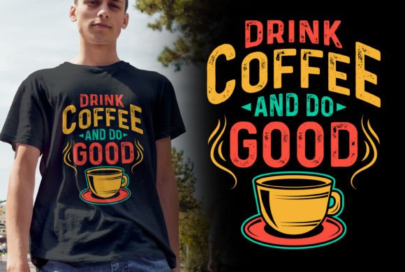 Drink Coffee and Do Good V2: Graphics for T-Shirt Designs