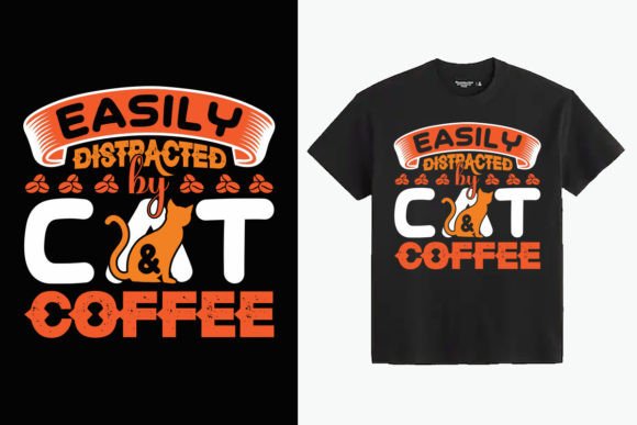 Easily Distracted by Cats and Coffee: A Perfect T-Shirt Design