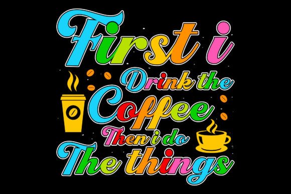 First I Drink Coffee Sublimation T-Shirt: A Graphics Must-Have