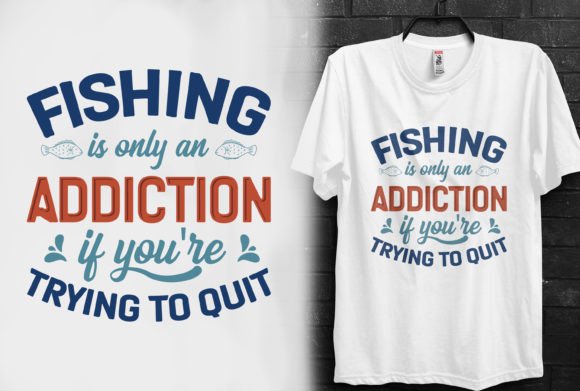 Fishing is Only an Addiction T-Shirt: A Graphic Design Gem
