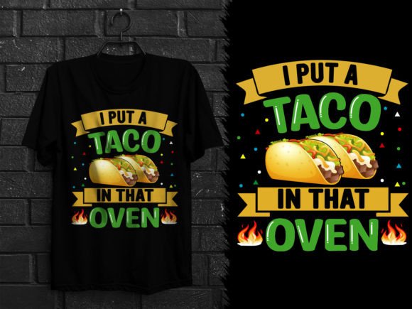 Funny Mexican T-Shirt Design: I Put a Taco in That Oven Graphics