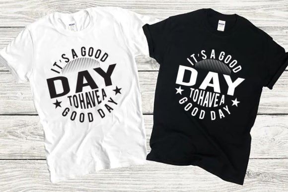 Good Day to Have a Good Day: A Trendy T-Shirt Design