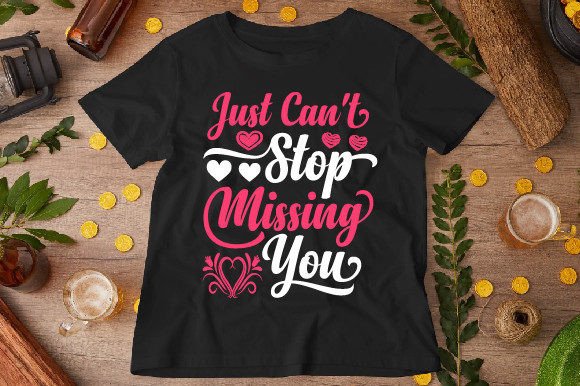 Just Can't Stop Missing You: A Versatile T-Shirt Design