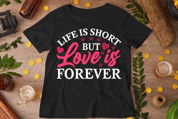 Life is Short, but Love Forever: A Versatile T-Shirt Design for Publishers