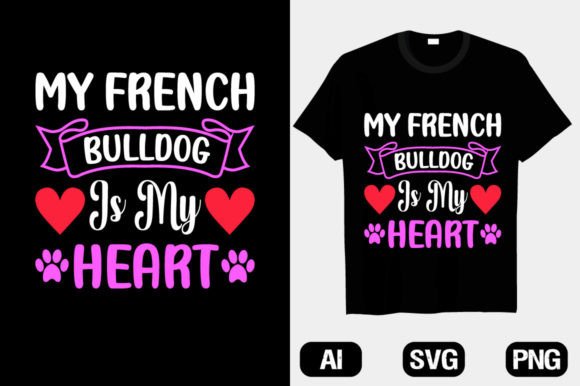 My French Bulldog is My Heart Dog T-Shirt Designs