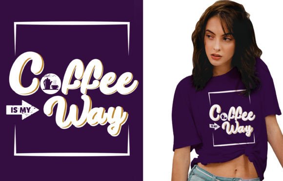 Review: Coffee is My Way Typography Tshirt for Design Projects