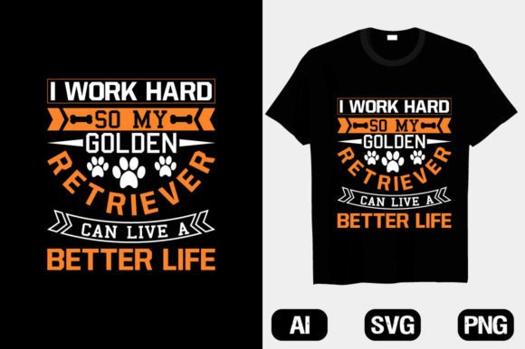 Review: I Work Hard so Golden Retriever T-Shirt Designs for Local Brands