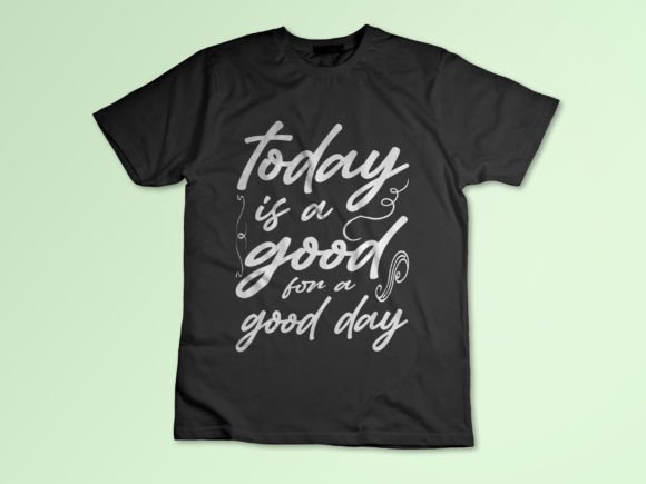 Today is a Good for a Good Day: Perfect for T-Shirt Designs and Graphics