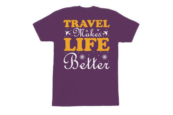 Travel Makes Life Better: A Versatile T-Shirt Design